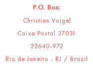 P.O. Box: Christian Vajgel Caixa Postal 37031 22640-972 Rio de Janeiro - RJ / Brazil
